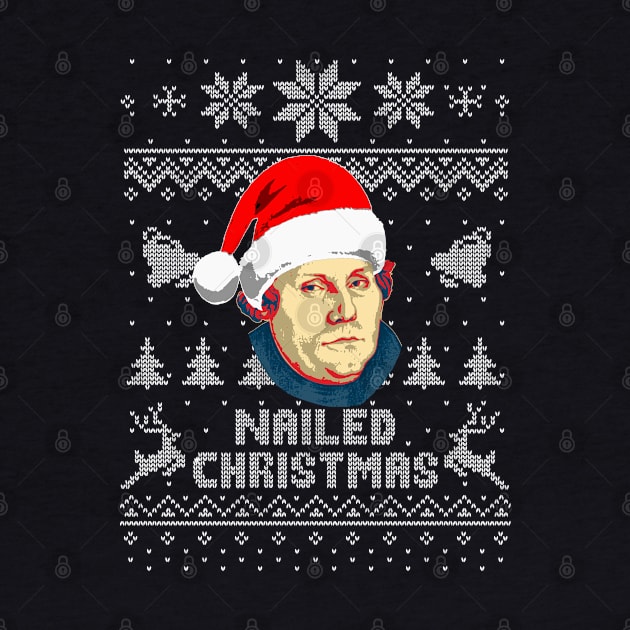 Martin Luther Nailed Christmas by Nerd_art